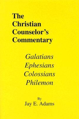 The Christian Counselor's Commentary: Galatians, Ephesians, Colossians & Philemon (Hardcover)