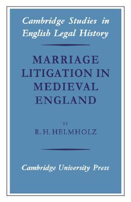 Marriage Litigation in Medieval England (Cambridge Studies in English Legal History)