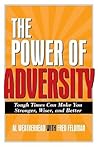 The Power of Adversity: Tough Times Can Make You Stronger, Wiser, and Better