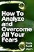 How To Analyze And Overcome All Your Fears