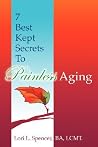 7 Best Kept Secrets to Painless Aging 7 Best Kept Secrets to Painless Aging