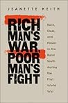 Rich Man's War, Poor Man's Fight: Race, Class, and Power in the Rural South during the First World War
