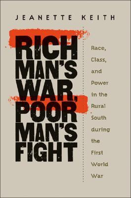 Rich Man's War, Poor Man's Fight: Race, Class, and Power in the Rural South during the First World War (Paperback)