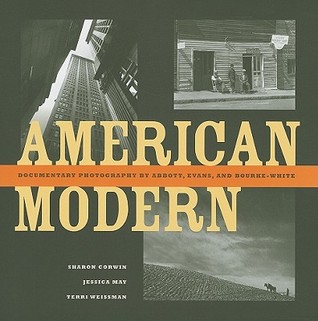 American Modern: Documentary Photography by Abbott, Evans, and Bourke-White (Hardcover)