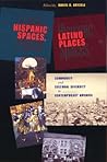 Hispanic Spaces, Latino Places: Community and Cultural Diversity in Contemporary America