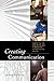 Creating Communication: Exploring and Expanding Your Fundamental Communication Skills