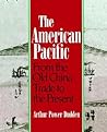 The American Pacific: From the Old China Trade to the Present
