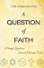 A Question of Faith: A Simple Question Toward Ultimate Truth