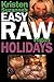 Kristen Suzanne's Easy Raw Vegan Holidays: Delicious & Easy Raw Food Recipes for Parties & Fun at Halloween, Thanksgiving, Christmas, and the Holiday Season