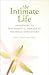 The Intimate Life: Awakening to the Spiritual Essence in Yourself and Others