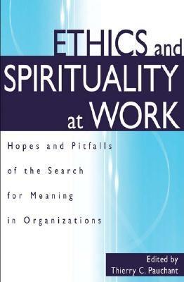 Ethics and Spirituality at Work: Hopes and Pitfalls of the Search for Meaning in Organizations (Hardcover)