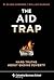 The Aid Trap: Hard Truths A...