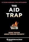 The Aid Trap: Hard Truths About Ending Poverty The Aid Trap: Hard Truths About Ending Poverty