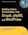 Building Online Communities With Drupal, phpBB, and WordPress Building Online Communities With Drupal, phpBB, and WordPress