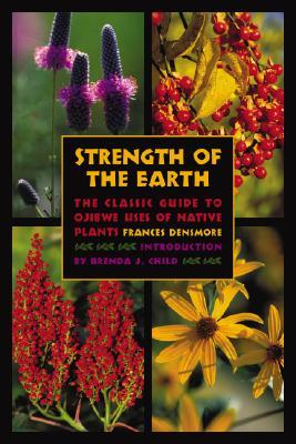 Strength of the Earth: The Classic Guide to Ojibwe Uses of Native Plants (Paperback)