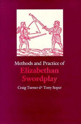 Methods and Practice of Elizabethan Swordplay