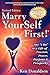 Marry YourSelf First! Say "I DO" to a Life of Passion, Power, Purpose and Prosperity