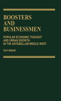 Boosters and Businessmen: Popular Economic Thought and Urban Growth in the Antebellum Middle West (Contributions in American Studies)