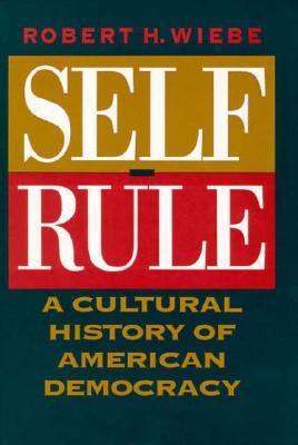 Self-Rule: A Cultural History of American Democracy (Hardcover)