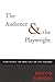The Audience & The Playwright: How to Get the Most Out of Live Theatre (Applause Books)