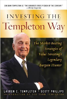 Investing the Templeton Way: The Market-Beating Strategies of Value Investing's Legendary Bargain Hunter (Hardcover)