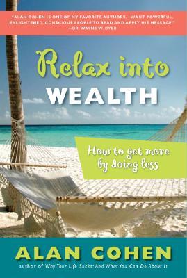 Relax Into Wealth: How to Get More by Doing Less (Paperback)