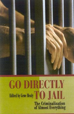 Go Directly to Jail: The Criminalization of Almost Everything (Hardcover)