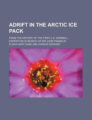 Adrift in the Arctic Ice Pack: From the History of the First U.S. Grinnell Expedition in Search of Sir John Franklin (Paperback)