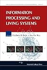 INFORMATION PROCESSING AND LIVING SYSTEMS (Series on Advances in Bioinformatics And Computational Biology, 2)