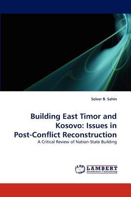 Building East Timor and Kosovo: Issues in Post-Conflict Reconstruction: A Critical Review of Nation-State Building (Paperback)