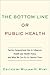 The Bottom Line or Public Health: Tactics Corporations Use to Influence Health and Health Policy, and What We Can Do to Counter Them
