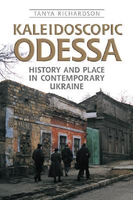 Kaleidoscopic Odessa: History and Place in Contemporary Ukraine (Anthropological Horizons)
