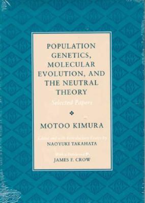 Population Genetics, Molecular Evolution, and the Neutral Theory: Selected Papers (Paperback)