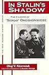 In Stalin's Shadow: The Career of Sergo Ordzhonikidze