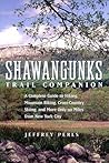 Shawangunks Trail Companion: A Complete Guide to Hiking, Mountain Biking, Cross-Country Skiing, and More Only 90 Miles from New York City
