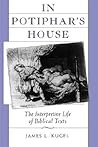 In Potiphar's House: The Interpretive Life of Biblical Texts In Potiphar's House: The Interpretive Life of Biblical Texts