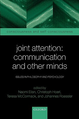 Joint Attention: Communication and Other Minds: Issues in Philosophy and Psychology (Consciousness & Self-Consciousness Series)