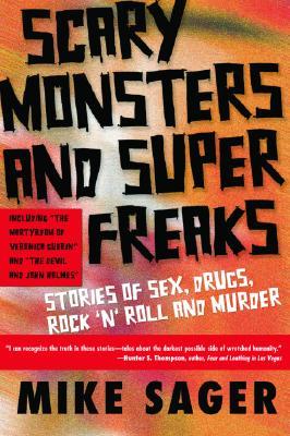 Scary Monsters and Super Freaks: Stories of Sex, Drugs, Rock 'N' Roll and Murder (Paperback)