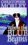 Where the Blue Begins by Christopher  Morley