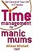 Time Management for Manic Mums