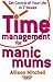 Time Management for Manic Mums
