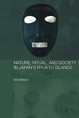 Nature, Ritual, and Society in Japan's Ryukyu Islands (Japan Anthropology Workshop Series)