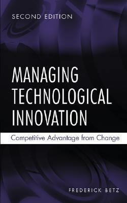 Managing Technological Innovation: Competitive Advantage from Change (Hardcover)