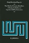 The Myth of Cosmic Rebellion: A Study of its Reflexes in Ugaritic and Biblical Literature (Vetus Testamentum, Supplements, 65)