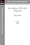 John Adams, Vol 2: 1784-1826