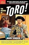 The Making of Toro: Bullfights, Broken Hearts, and One Author's Quest for the Acclaim He Deserves The Making of Toro: Bullfights, Broken Hearts, and One Author's Quest for the Acclaim He Deserves