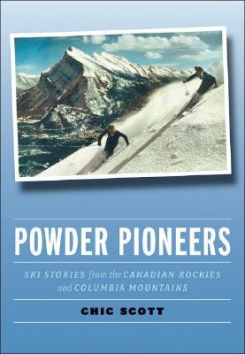 Powder Pioneers: Ski Stories from the Canadian Rockies and Columbia MountainsSki Stories from the Canadian Rockies and Columbia Mountains (Paperback)