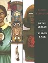 Family Legacies: The Art of Betye, Lezley, and Alison Saar Family Legacies: The Art of Betye, Lezley, and Alison Saar