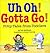 Uh Oh! Gotta Go!: Potty Tal...