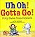 Uh Oh! Gotta Go! by Bob McGrath